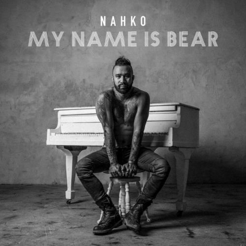 NAHKO - MY NAME IS BEARNAHKO - MY NAME IS BEAR.jpg